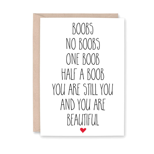 Boobs No Boobs One Boob Half a Boob You are still you and you are beautiful. Greeting card with a read heart at the bottom