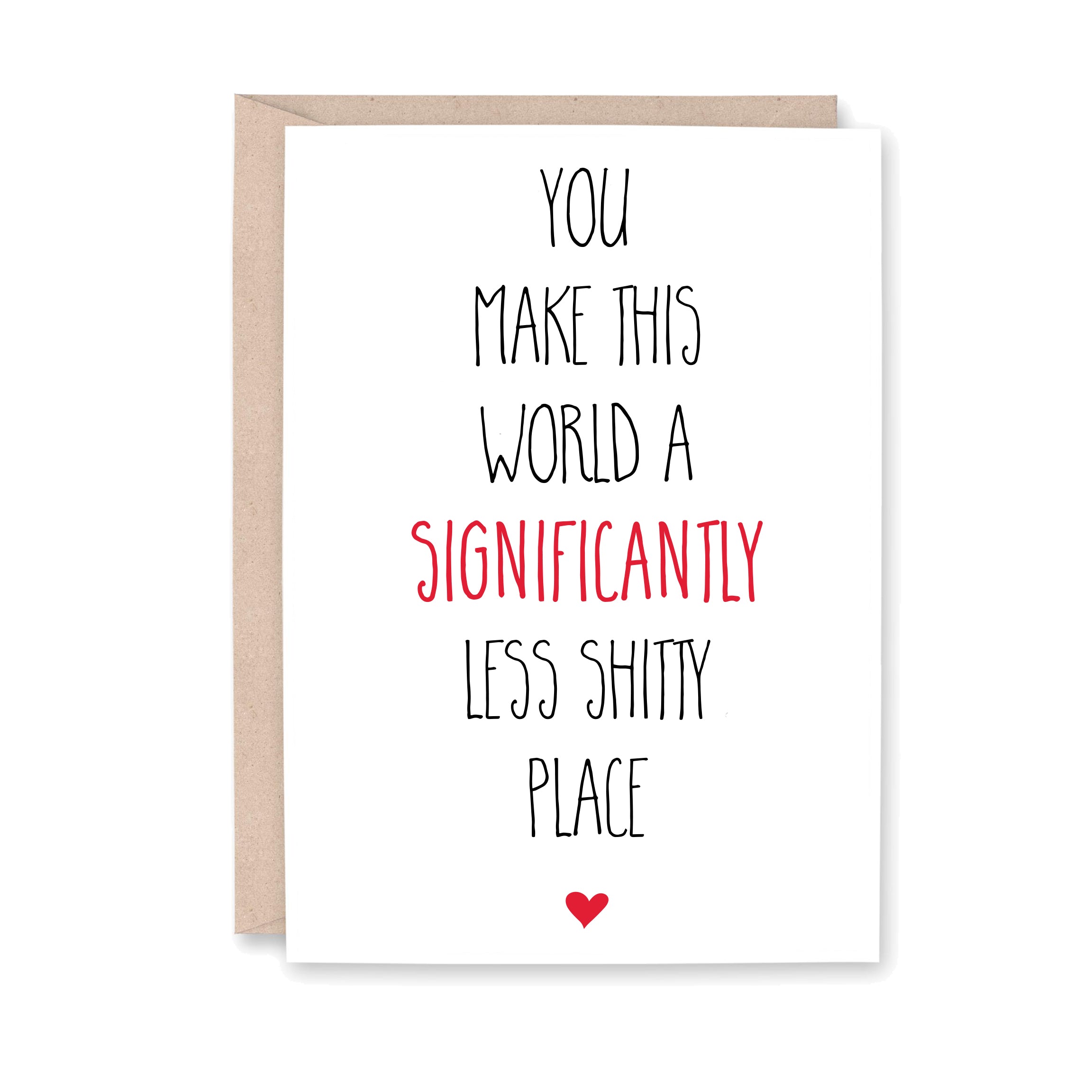 You Make This World Significantly Less Shitty Card – Striped Hat Studio